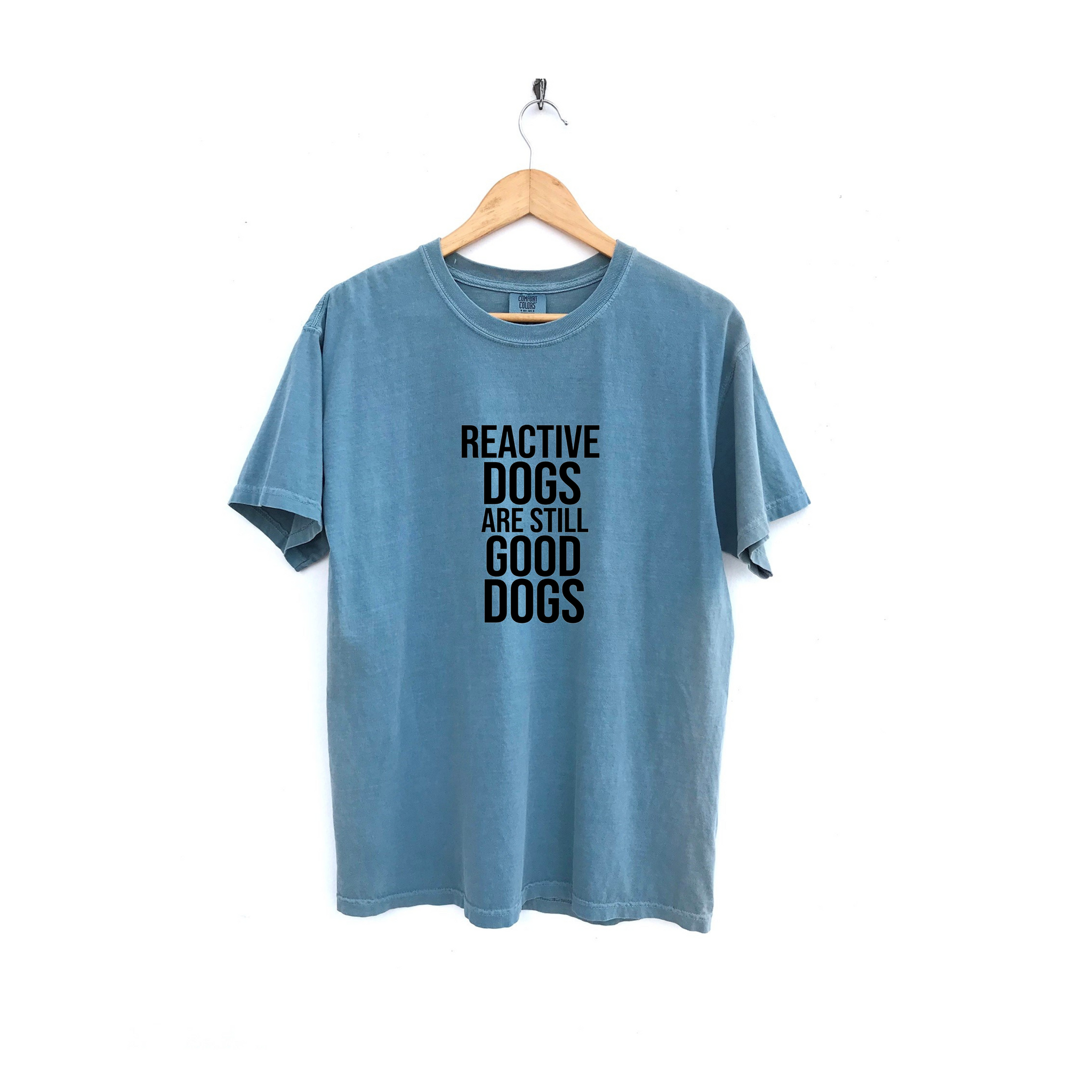 Reactive Dogs Are Still Good Dogs Shirt